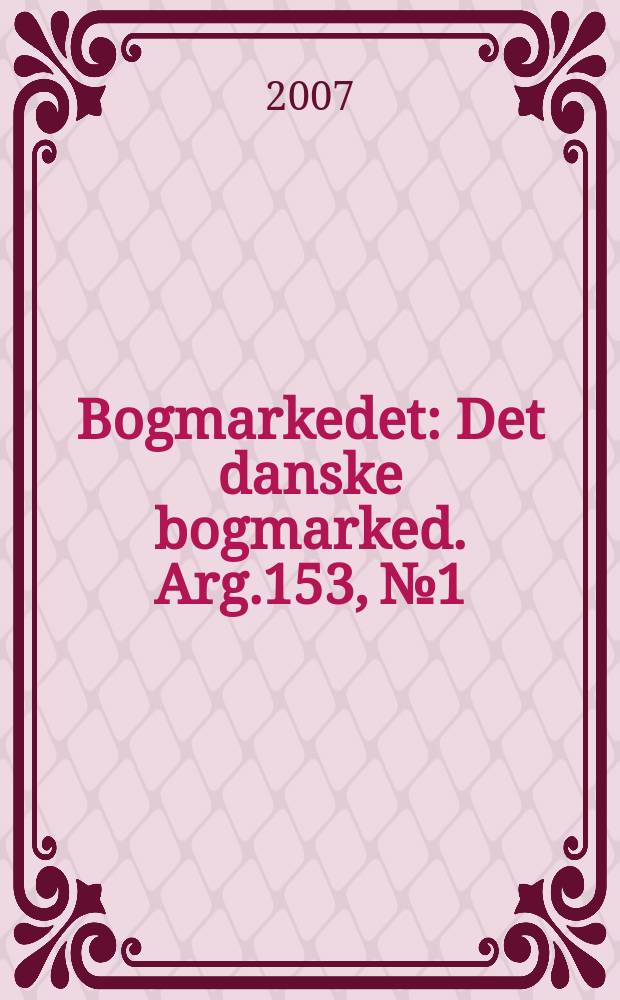 Bogmarkedet : Det danske bogmarked. Arg.153, № 1