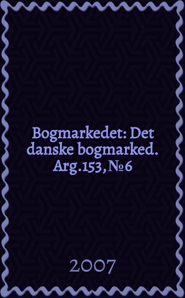 Bogmarkedet : Det danske bogmarked. Arg.153, № 6
