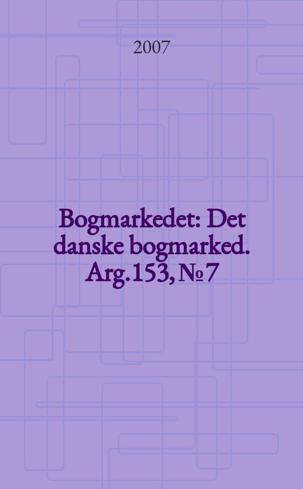 Bogmarkedet : Det danske bogmarked. Arg.153, № 7