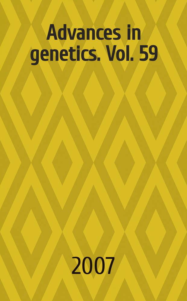 Advances in genetics. Vol. 59 : Genetics of sexual differentiation and sexually dimorphic behaviors = Генетические исследования половой дифференциации и полового диморфизма поведения