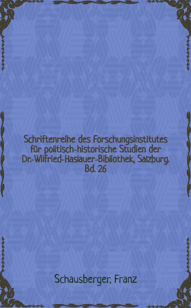 Schriftenreihe des Forschungsinstitutes für politisch-historische Studien der Dr.-Wilfried-Haslauer-Bibliothek, Salzburg. Bd. 26 : Alle an den Galgen! = Всех на виселицу! Политический провал гитлеровского движения во время выборов в Зальцбурге, 1931