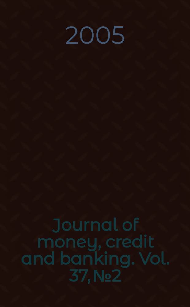 Journal of money, credit and banking. Vol. 37, № 2