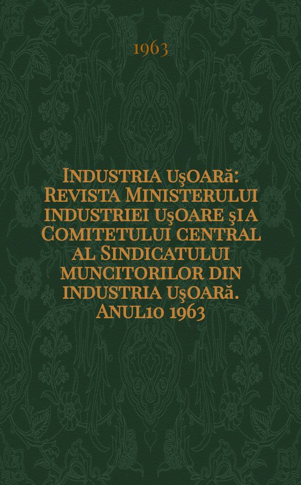 Industria uşoară : Revista Ministerului industriei uşoare şi a Comitetului central al Sindicatului muncitorilor din industria uşoară. Anul10 1963, №5