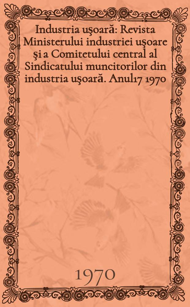 Industria uşoară : Revista Ministerului industriei uşoare şi a Comitetului central al Sindicatului muncitorilor din industria uşoară. Anul17 1970, №9