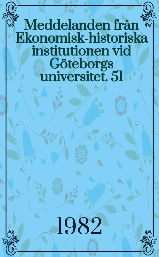 Meddelanden från Ekonomisk-historiska institutionen vid Göteborgs universitet. 51 : Industriarbetarklassens formering