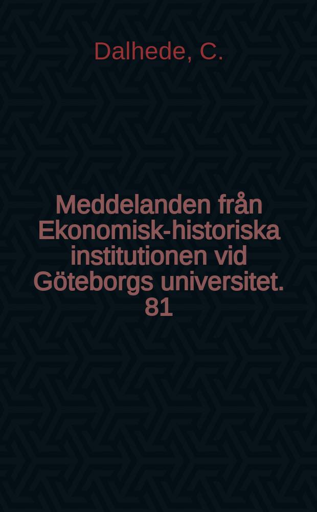 Meddelanden från Ekonomisk-historiska institutionen vid Göteborgs universitet. 81 : Handelsfamiljer på stormaktstidens ...