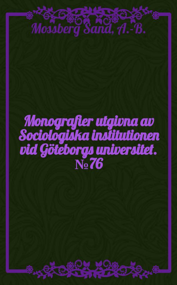 Monografier utgivna av Sociologiska institutionen vid Göteborgs universitet. №76 : Ansvar, kärlek och försörjning