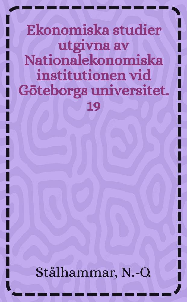 Ekonomiska studier utgivna av Nationalekonomiska institutionen vid Göteborgs universitet. 19 : Strukturomvandling, företagsbeteende ...