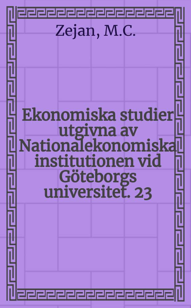 Ekonomiska studier utgivna av Nationalekonomiska institutionen vid Göteborgs universitet. 23 : Studies in the behavior of Swedish ...