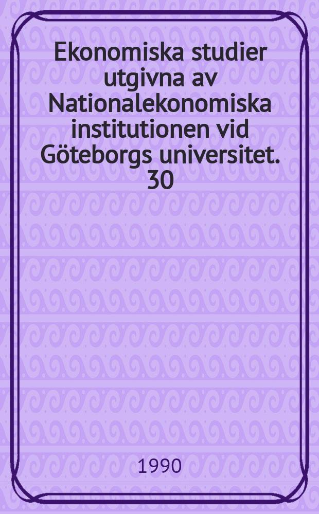 Ekonomiska studier utgivna av Nationalekonomiska institutionen vid Göteborgs universitet. 30 : An economic analysis of Swedish ...