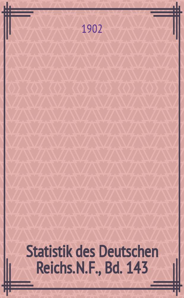 Statistik des Deutschen Reichs. N. F., Bd. 143