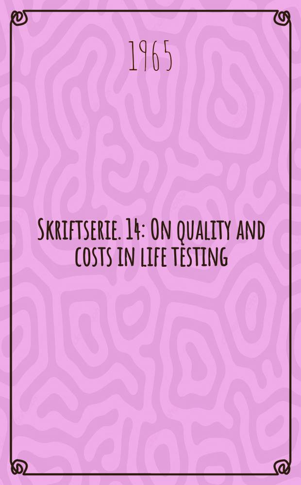 Skriftserie. 14 : On quality and costs in life testing