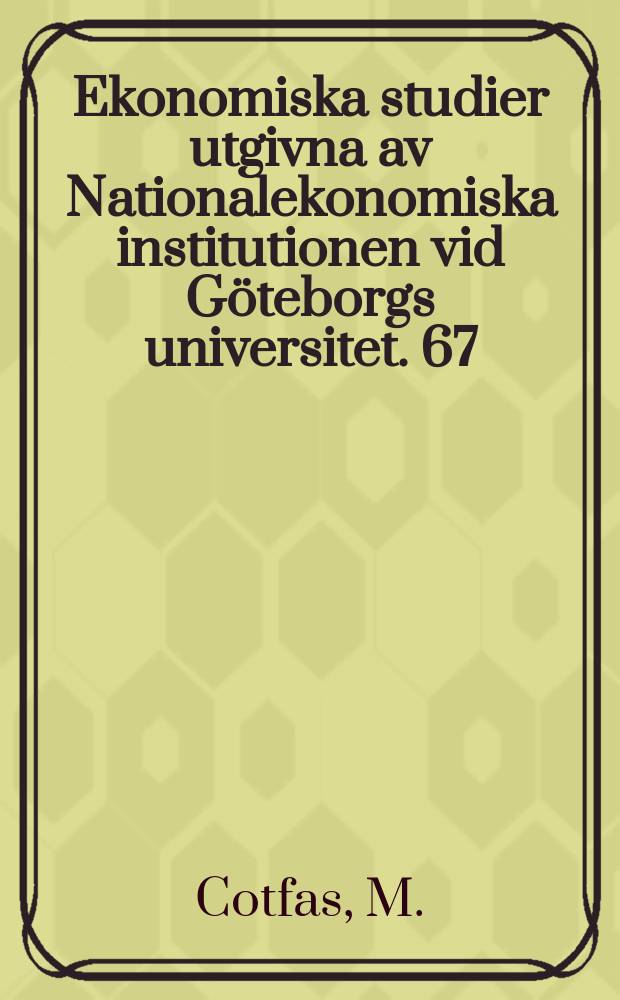 Ekonomiska studier utgivna av Nationalekonomiska institutionen vid Göteborgs universitet. 67 : Essays on productivity and effeciency in the Romanian ...