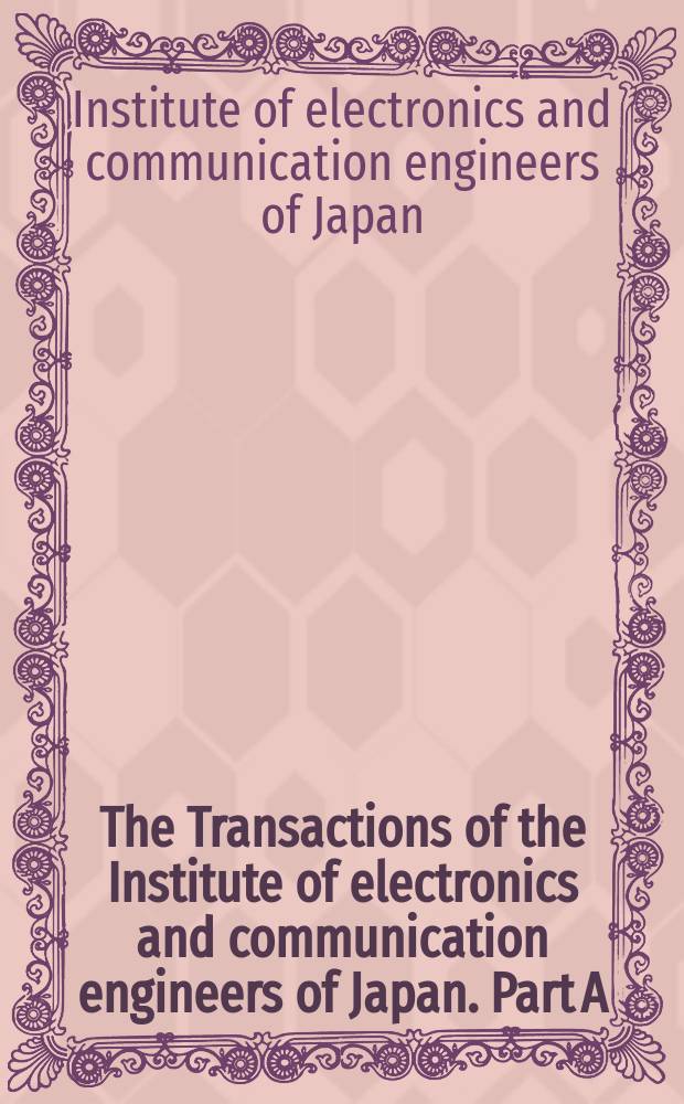 The Transactions of the Institute of electronics and communication engineers of Japan. Part A