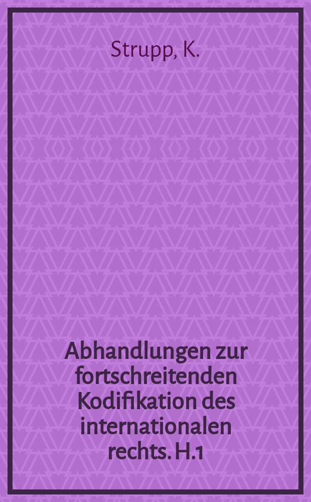 Abhandlungen zur fortschreitenden Kodifikation des internationalen rechts. H.1 : Die völkerrechtliche Haftung des Staates, insbesondere bei Handlungen privater