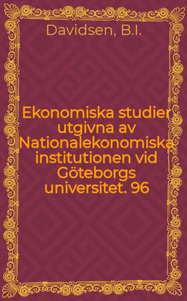 Ekonomiska studier utgivna av Nationalekonomiska institutionen vid Göteborgs universitet. 96 : Bidrag til den økonomisk-metodologiske ...