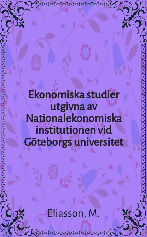 Ekonomiska studier utgivna av Nationalekonomiska institutionen vid Göteborgs universitet : Individual and family consequences ...