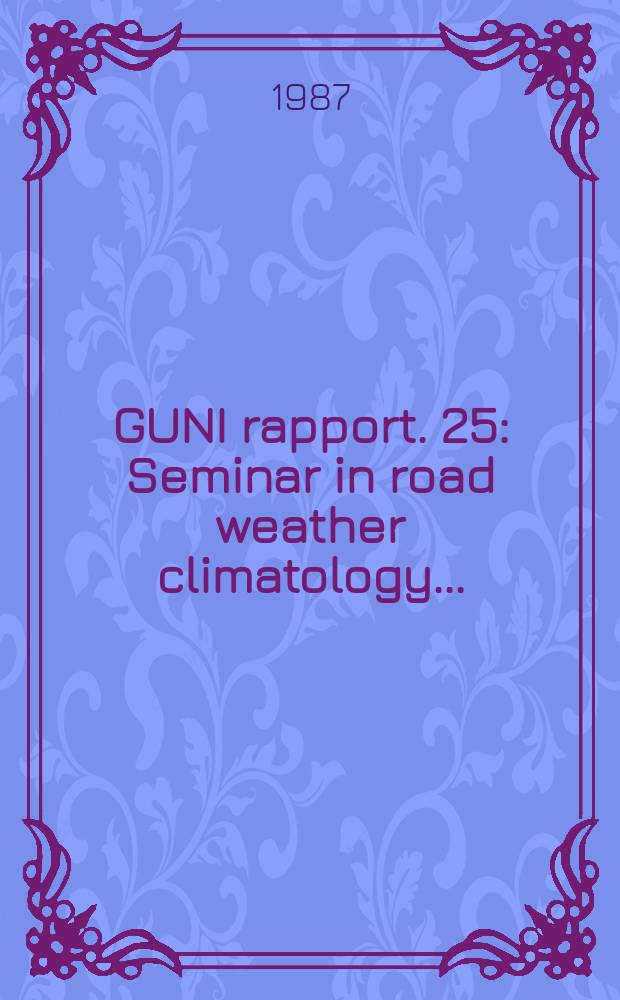 GUNI rapport. 25 : Seminar in road weather climatology ...
