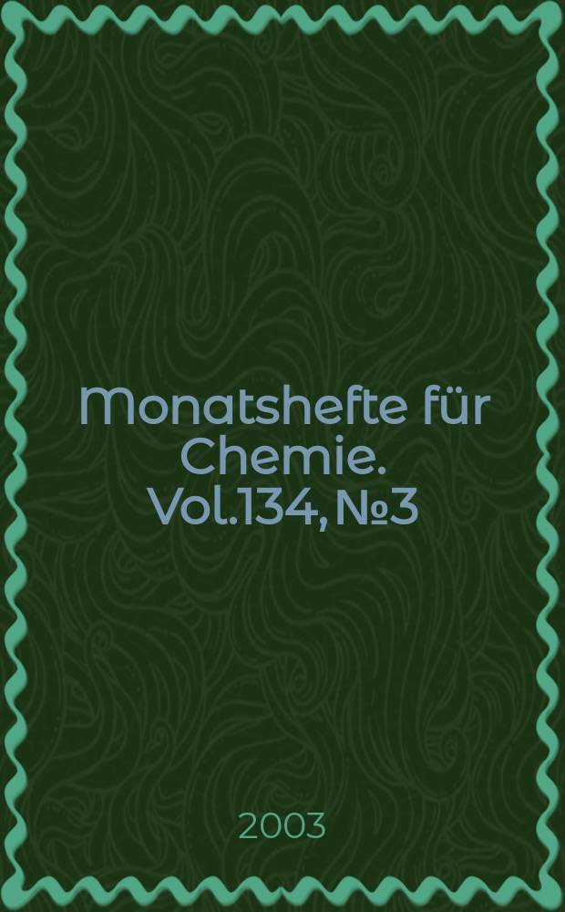 Monatshefte für Chemie. Vol.134, №3