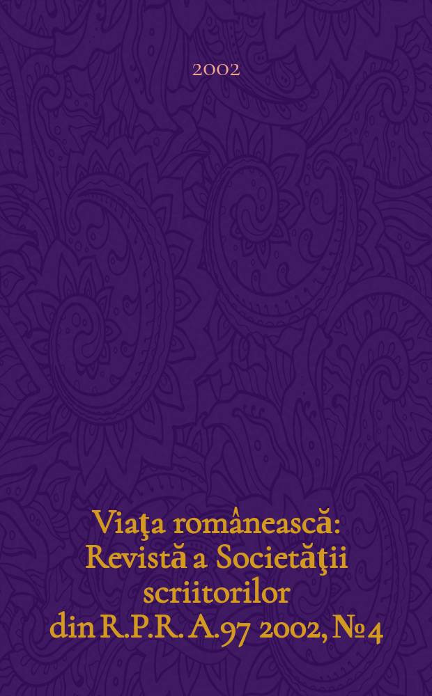 Viaţa românească : Revistă a Societăţii scriitorilor din R.P.R. A.97 2002, №4