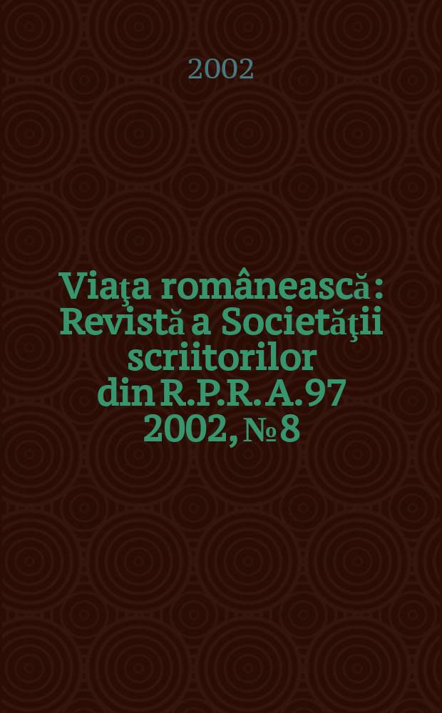Viaţa românească : Revistă a Societăţii scriitorilor din R.P.R. A.97 2002, №8