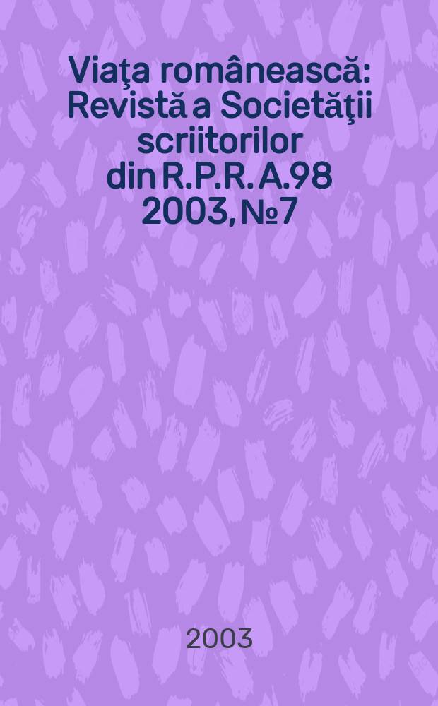 Viaţa românească : Revistă a Societăţii scriitorilor din R.P.R. A.98 2003, №7/8