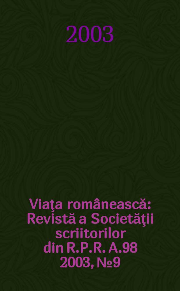 Viaţa românească : Revistă a Societăţii scriitorilor din R.P.R. A.98 2003, №9/10