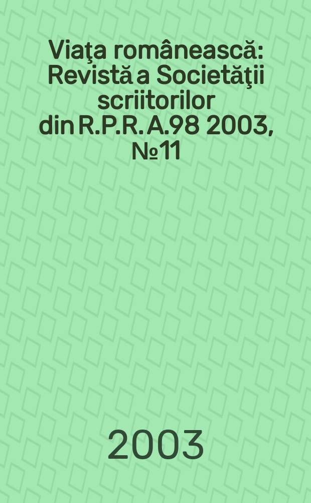Viaţa românească : Revistă a Societăţii scriitorilor din R.P.R. A.98 2003, №11/12
