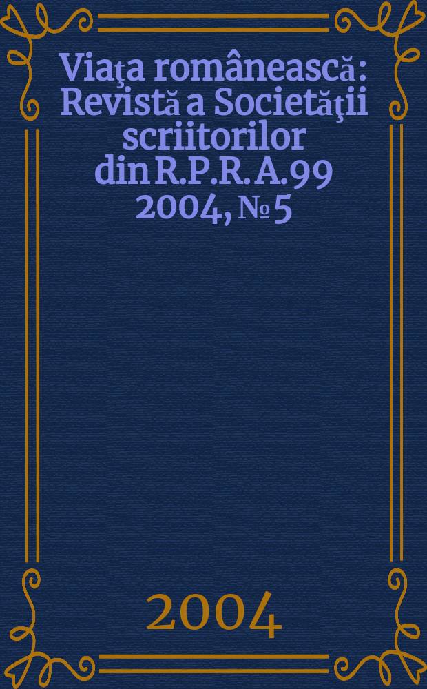 Viaţa românească : Revistă a Societăţii scriitorilor din R.P.R. A.99 2004, №5/6