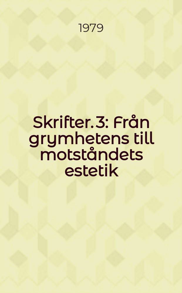 Skrifter. 3 : Fr&aring;n grymhetens till motst&aring;ndets estetik