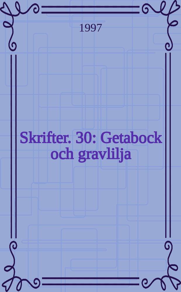 Skrifter. 30 : Getabock och gravlilja