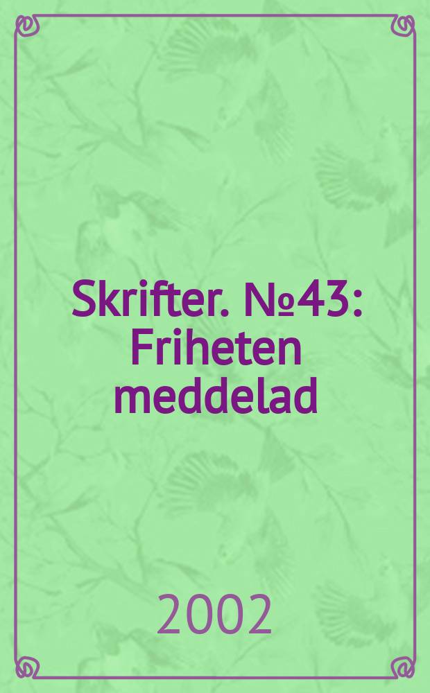 Skrifter. №43 : Friheten meddelad