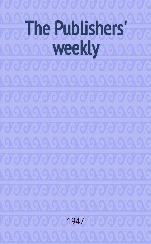 The Publishers' weekly : American book-trade journal With which is incorporated the American literary gazette and Publishers' circular. Vol.152, №3