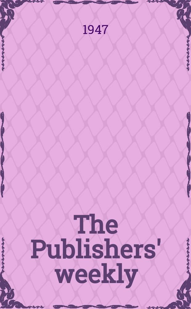 The Publishers' weekly : American book-trade journal With which is incorporated the American literary gazette and Publishers' circular. Vol.152, №10