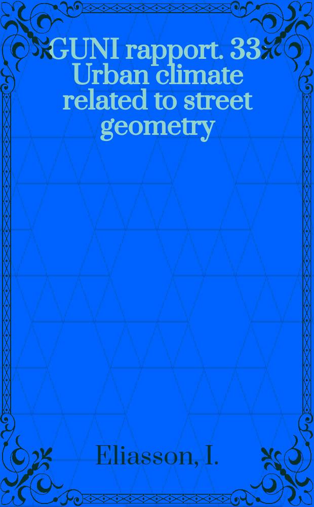 GUNI rapport. 33 : Urban climate related to street geometry