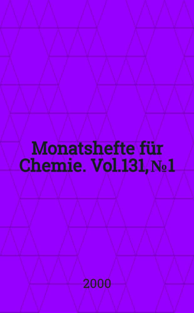 Monatshefte für Chemie. Vol.131, №1