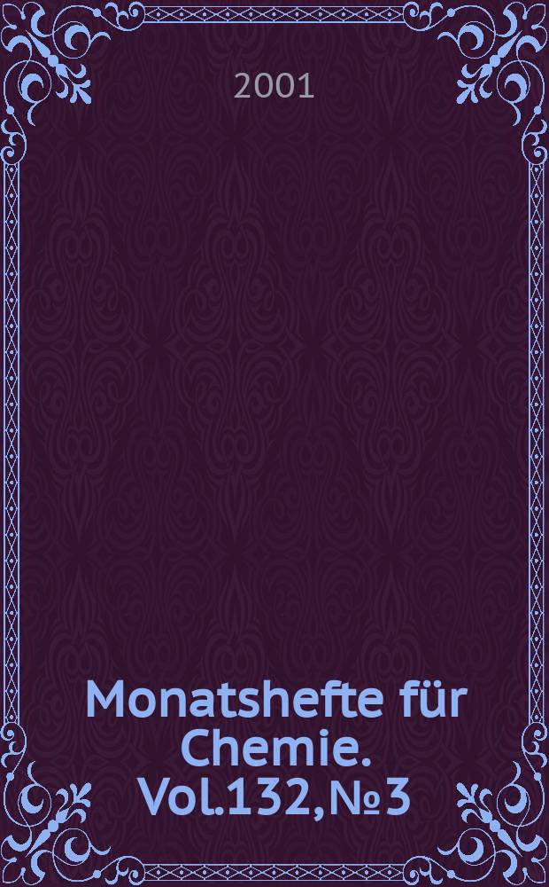 Monatshefte für Chemie. Vol.132, №3