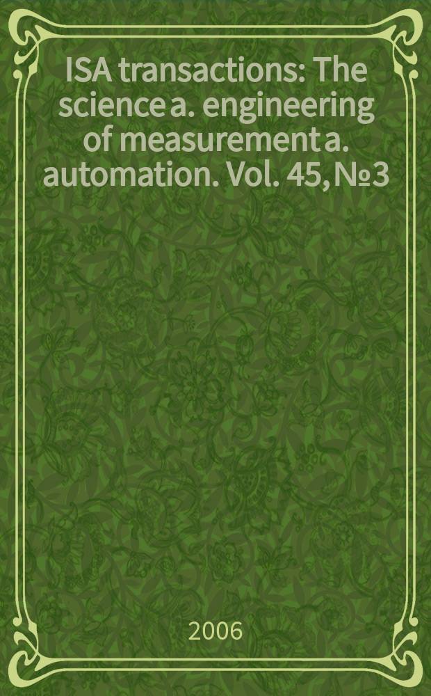 ISA transactions : The science a. engineering of measurement a. automation. Vol. 45, № 3