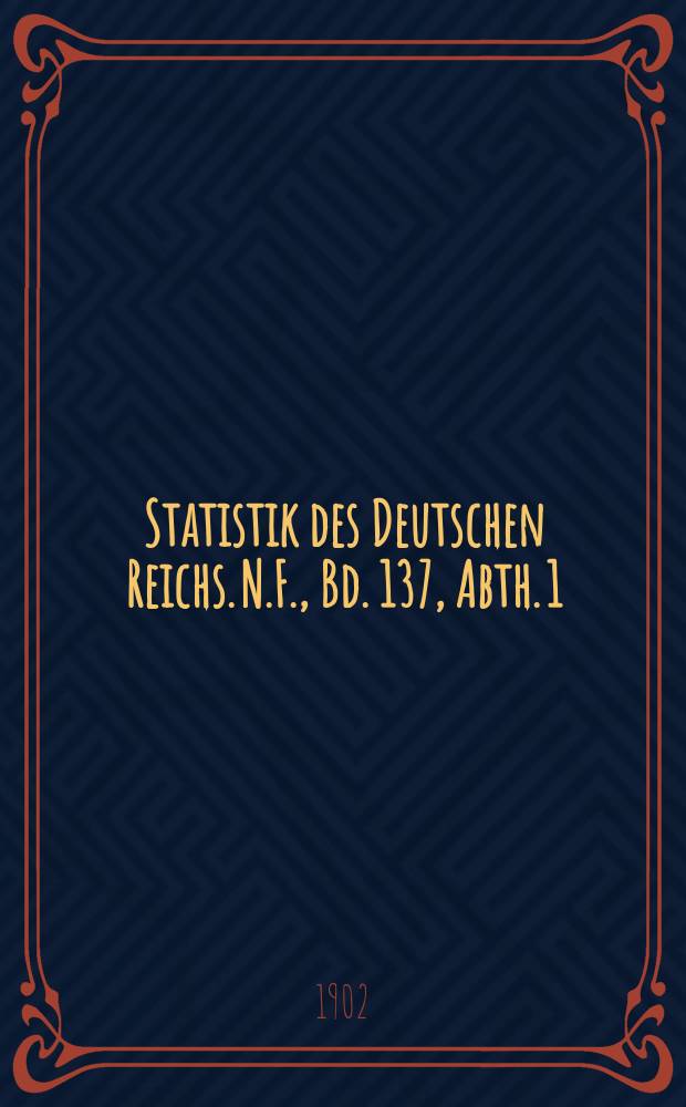 Statistik des Deutschen Reichs. N.F., Bd. 137, Abth. 1