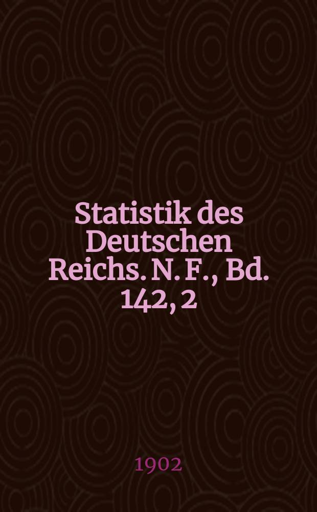 Statistik des Deutschen Reichs. N. F., Bd. 142, 2