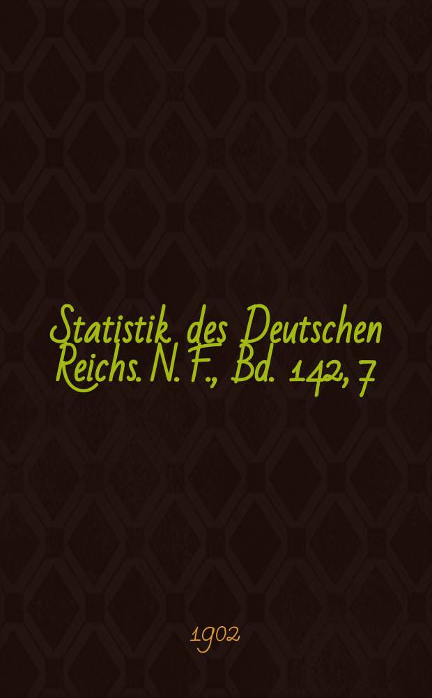 Statistik des Deutschen Reichs. N. F., Bd. 142, 7
