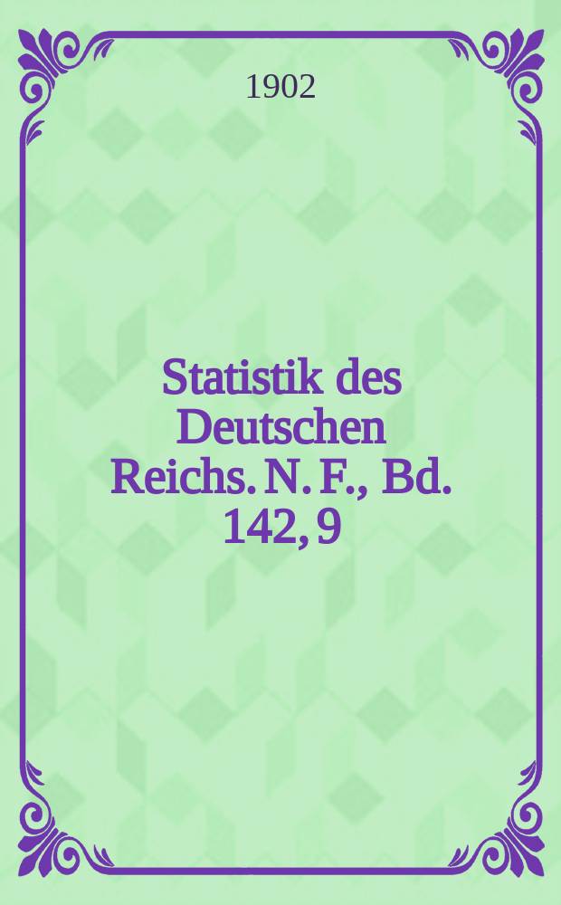 Statistik des Deutschen Reichs. N. F., Bd. 142, 9
