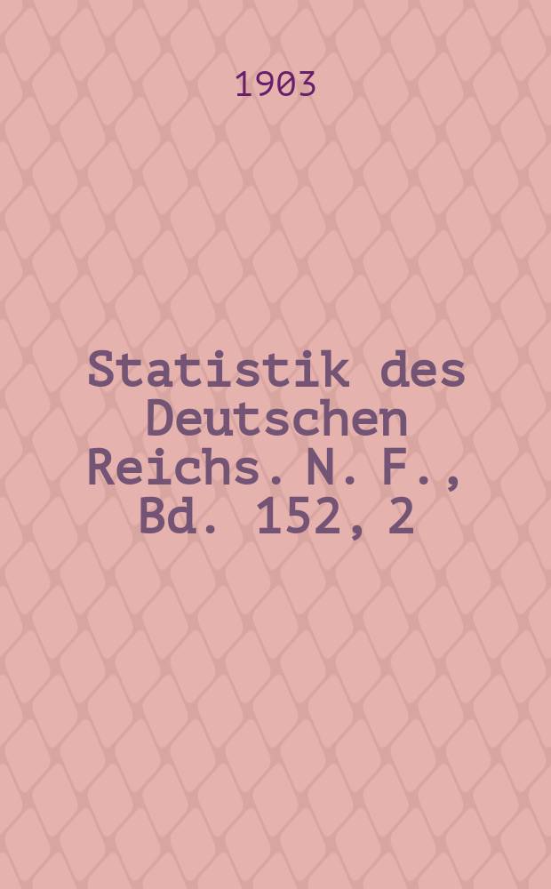 Statistik des Deutschen Reichs. [N. F.], Bd. 152, 2