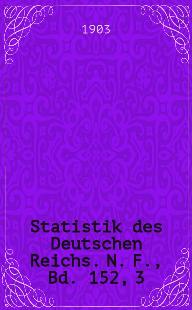 Statistik des Deutschen Reichs. [N. F.], Bd. 152, 3