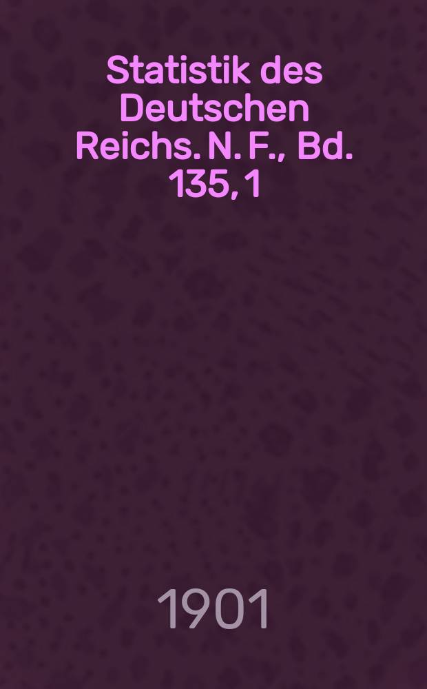 Statistik des Deutschen Reichs. N. F., Bd. 135, 1