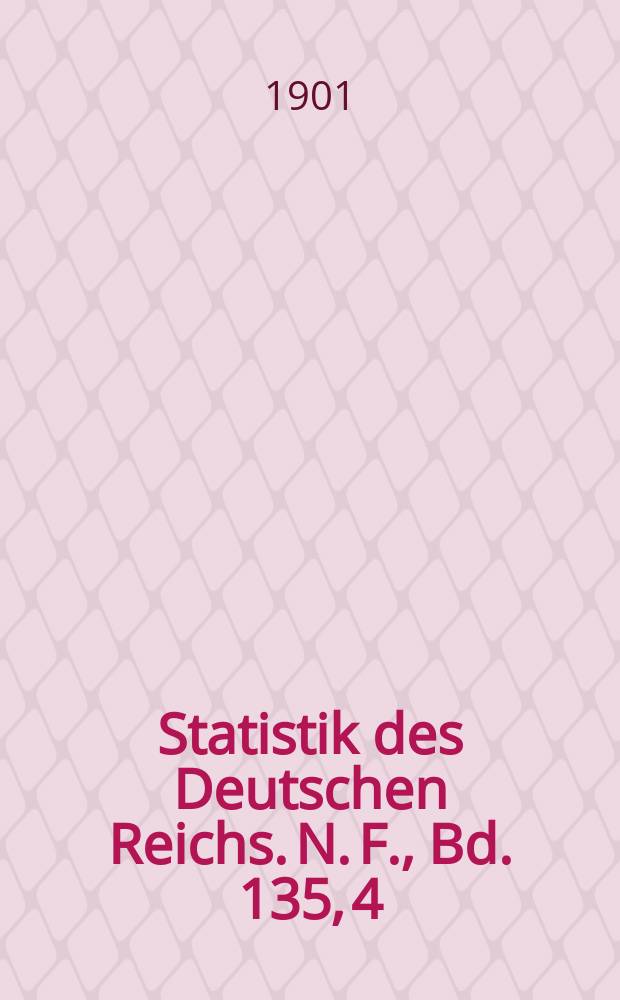 Statistik des Deutschen Reichs. N. F., Bd. 135, 4
