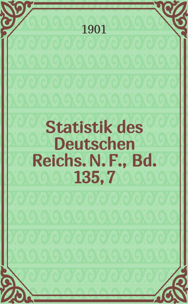 Statistik des Deutschen Reichs. N. F., Bd. 135, 7