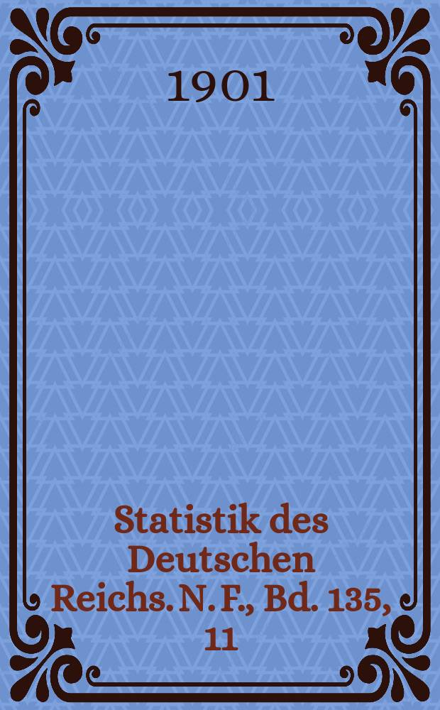 Statistik des Deutschen Reichs. N. F., Bd. 135, 11