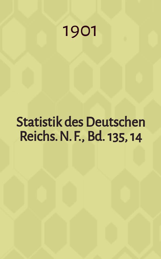 Statistik des Deutschen Reichs. N. F., Bd. 135, 14
