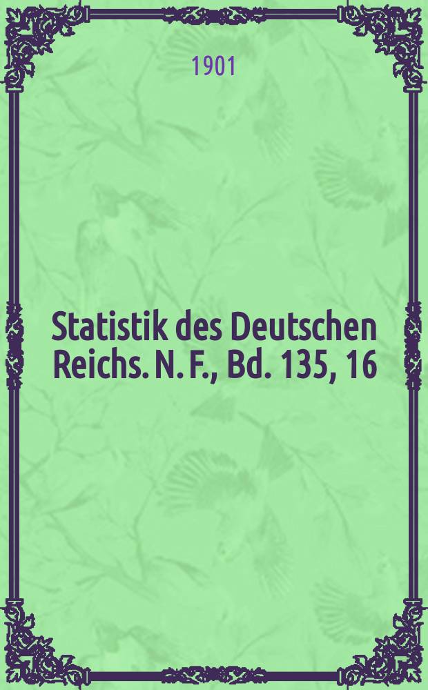 Statistik des Deutschen Reichs. N. F., Bd. 135, 16
